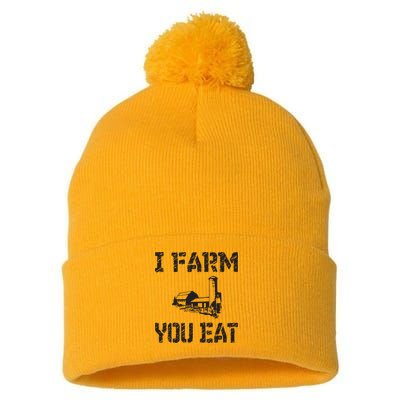 I Farm You Eat Funny Farming Pride Local Farmer Appreciation Pom Pom 12in Knit Beanie
