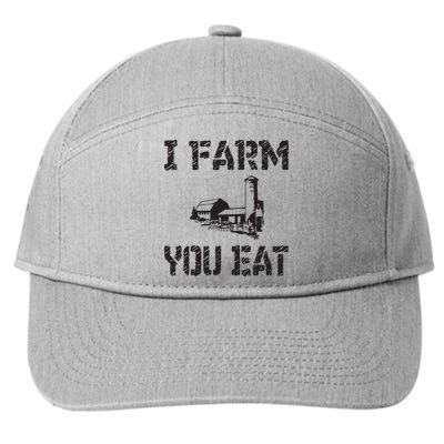 I Farm You Eat Funny Farming Pride Local Farmer Appreciation 7-Panel Snapback Hat