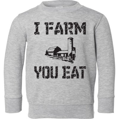 I Farm You Eat Funny Farming Pride Local Farmer Appreciation Toddler Sweatshirt