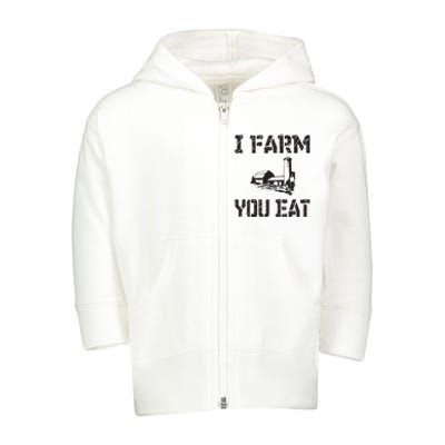 I Farm You Eat Funny Farming Pride Local Farmer Appreciation Toddler Zip Fleece Hoodie