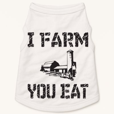 I Farm You Eat Funny Farming Pride Local Farmer Appreciation Doggie Tank