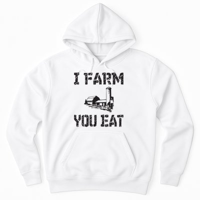 I Farm You Eat Funny Farming Pride Local Farmer Appreciation Hoodie