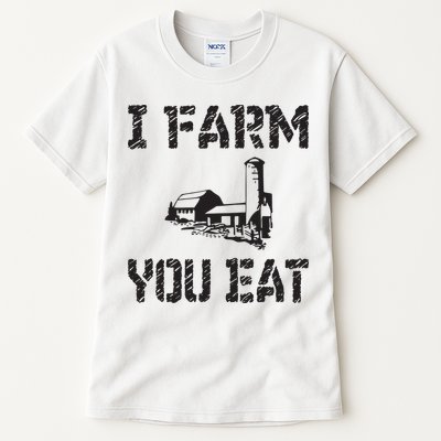 I Farm You Eat Funny Farming Pride Local Farmer Appreciation Tall T-Shirt