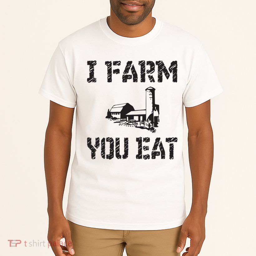 I Farm You Eat Funny Farming Pride Local Farmer Appreciation Tall T-Shirt