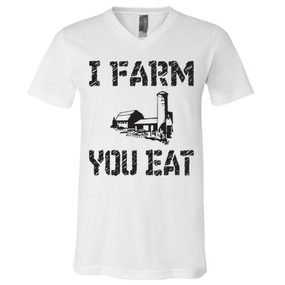 I Farm You Eat Funny Farming Pride Local Farmer Appreciation V-Neck T-Shirt