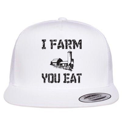 I Farm You Eat Funny Farming Pride Local Farmer Appreciation Flatbill Hat
