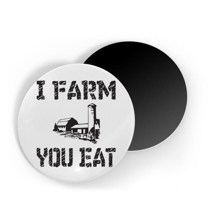 I Farm You Eat Funny Farming Pride Local Farmer Appreciation Magnet