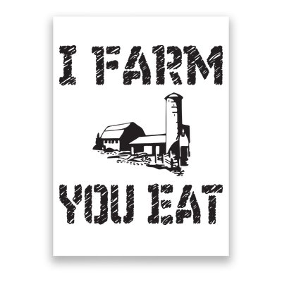 I Farm You Eat Funny Farming Pride Local Farmer Appreciation Poster