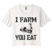I Farm You Eat Funny Farming Pride Local Farmer Appreciation Women's Crop Top Tee