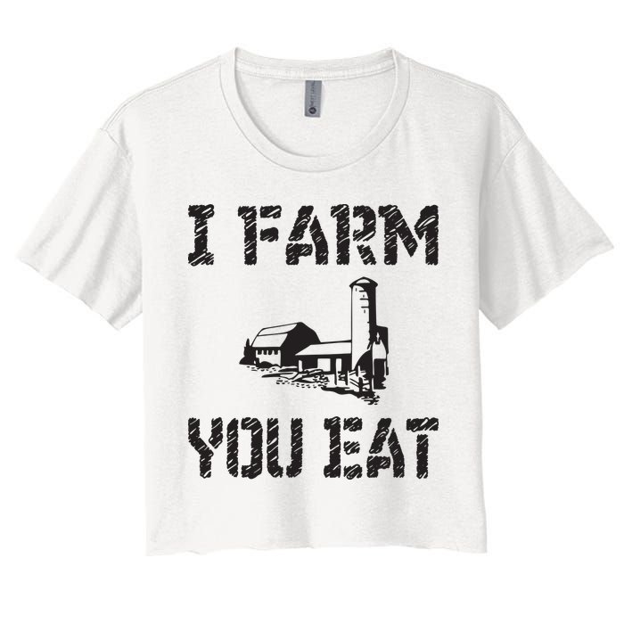 I Farm You Eat Funny Farming Pride Local Farmer Appreciation Women's Crop Top Tee