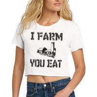 I Farm You Eat Funny Farming Pride Local Farmer Appreciation Women's Crop Top Tee