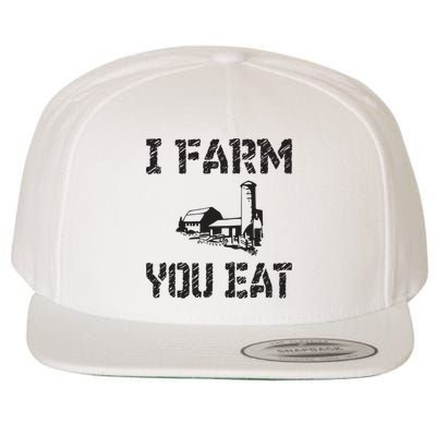I Farm You Eat Funny Farming Pride Local Farmer Appreciation Wool Snapback Cap