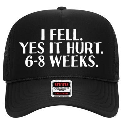 I Fell Yes It Hurt 6 8 Weeks Funny Broken Bone Arm Gift Idea High Crown Mesh Back Trucker Hat