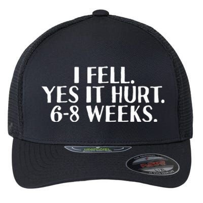 I Fell Yes It Hurt 6 8 Weeks Funny Broken Bone Arm Gift Idea Flexfit Unipanel Trucker Cap