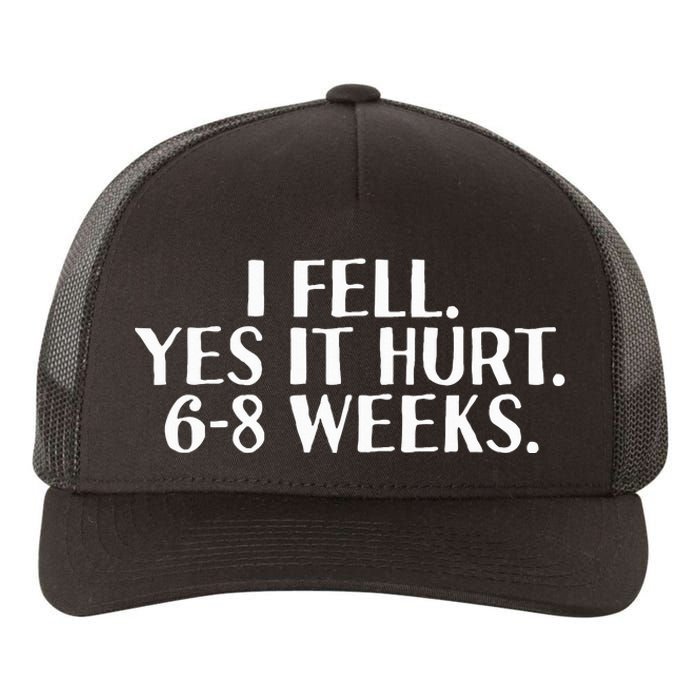 I Fell Yes It Hurt 6 8 Weeks Funny Broken Bone Arm Gift Idea Yupoong Adult 5-Panel Trucker Hat