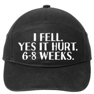 I Fell Yes It Hurt 6 8 Weeks Funny Broken Bone Arm Gift Idea 7-Panel Snapback Hat