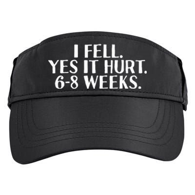 I Fell Yes It Hurt 6 8 Weeks Funny Broken Bone Arm Gift Idea Adult Drive Performance Visor