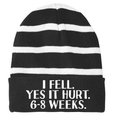 I Fell Yes It Hurt 6 8 Weeks Funny Broken Bone Arm Gift Idea Striped Beanie with Solid Band