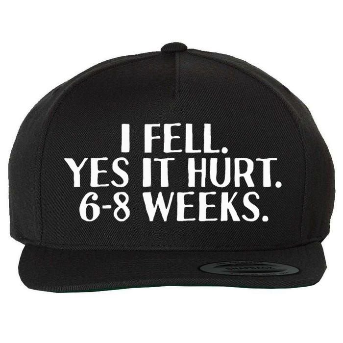 I Fell Yes It Hurt 6 8 Weeks Funny Broken Bone Arm Gift Idea Wool Snapback Cap