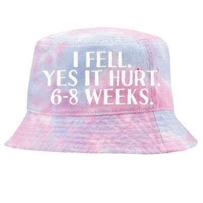 I Fell Yes It Hurt 6 8 Weeks Funny Broken Bone Arm Gift Idea Tie-Dyed Bucket Hat