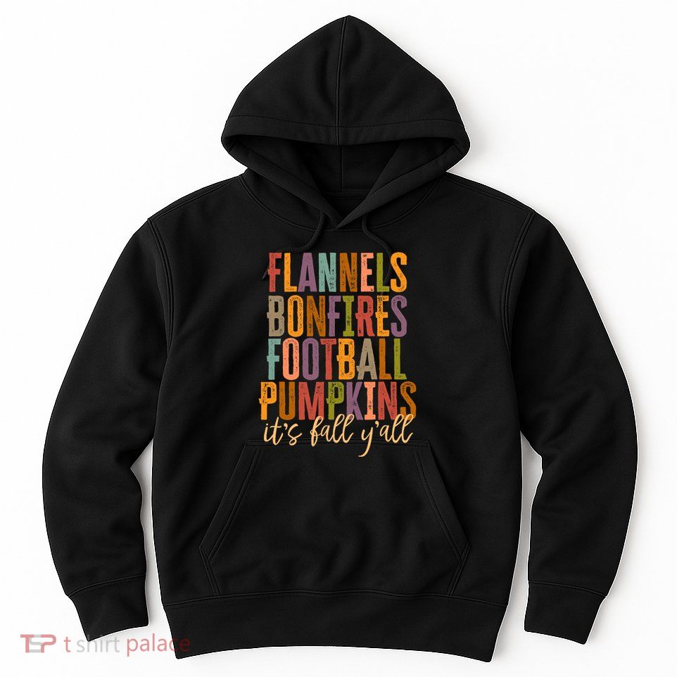Its Fall Yall Flannels Bonfires Football Pumpkins Autumn Hoodie
