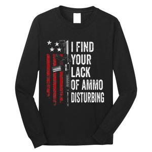 I Find Your Lack Of Ammo Disturbing Funny Gun Owner Joke Long Sleeve Shirt