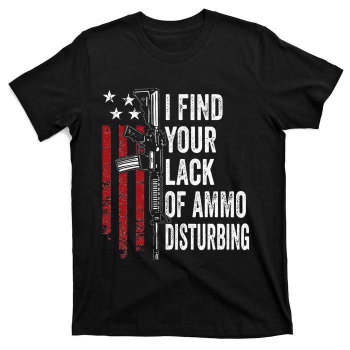 I Find Your Lack Of Ammo Disturbing Funny Gun Owner Joke T-Shirt