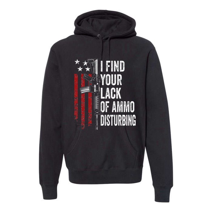 I Find Your Lack Of Ammo Disturbing Funny Gun Owner Joke Premium Hoodie