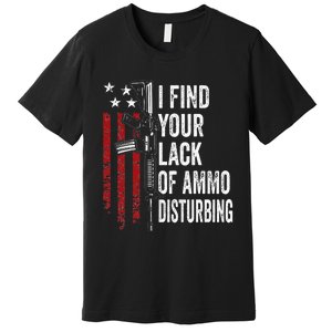 I Find Your Lack Of Ammo Disturbing Funny Gun Owner Joke Premium T-Shirt