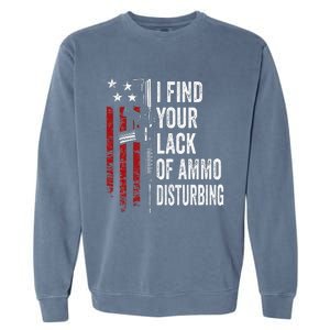 I Find Your Lack Of Ammo Disturbing Funny Gun Owner Joke Garment-Dyed Sweatshirt