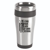 I Find Your Lack Of Ammo Disturbing 16oz Travel Tumbler