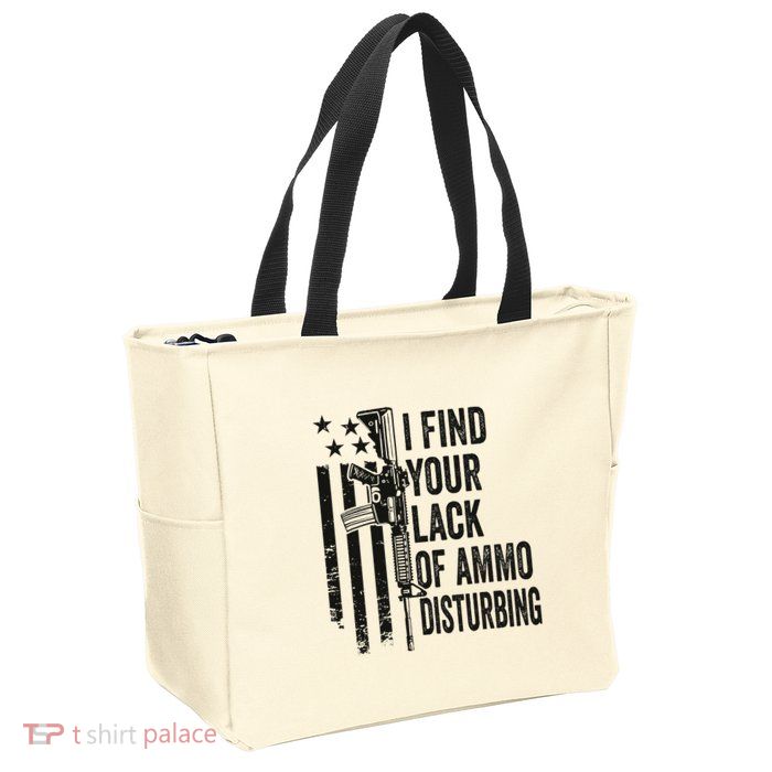 I Find Your Lack Of Ammo Disturbing Zip Tote Bag