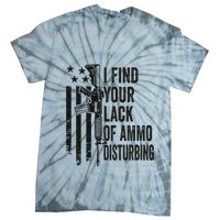 I Find Your Lack Of Ammo Disturbing Tie-Dye T-Shirt