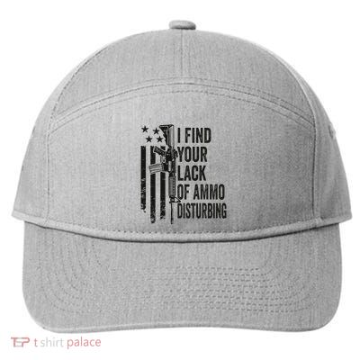 I Find Your Lack Of Ammo Disturbing 7-Panel Snapback Hat