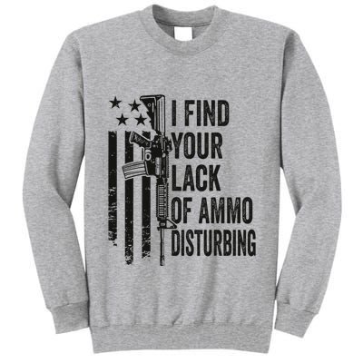 I Find Your Lack Of Ammo Disturbing Tall Sweatshirt
