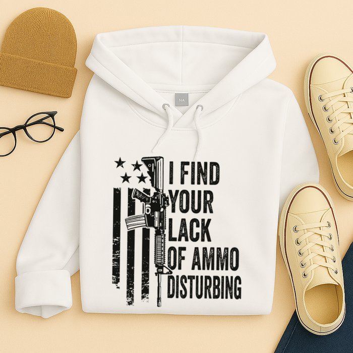 I Find Your Lack Of Ammo Disturbing Hoodie