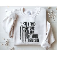 I Find Your Lack Of Ammo Disturbing Sweatshirt