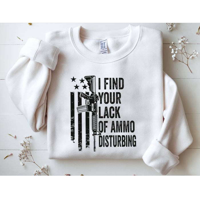 I Find Your Lack Of Ammo Disturbing Sweatshirt