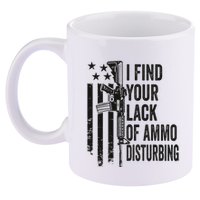 I Find Your Lack Of Ammo Disturbing 11oz C Handle Ceramic Mug