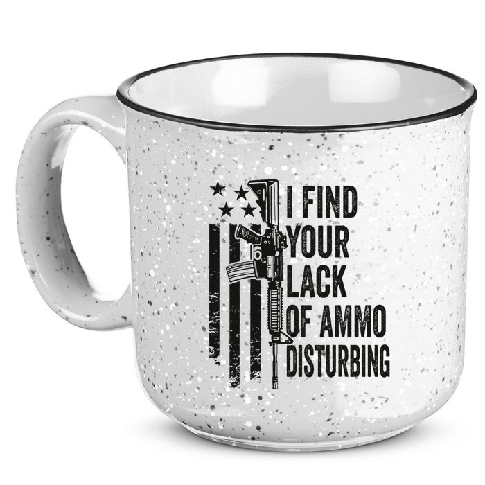 I Find Your Lack Of Ammo Disturbing 15oz Campfire Ceramic Mug
