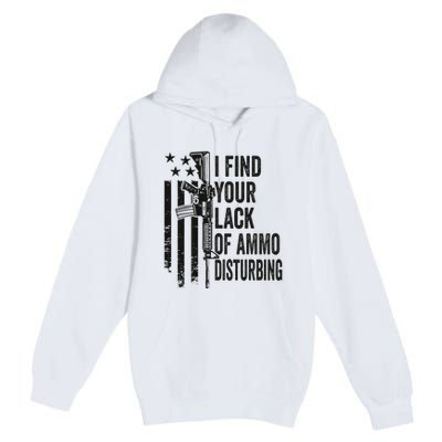 I Find Your Lack Of Ammo Disturbing Premium Pullover Hoodie