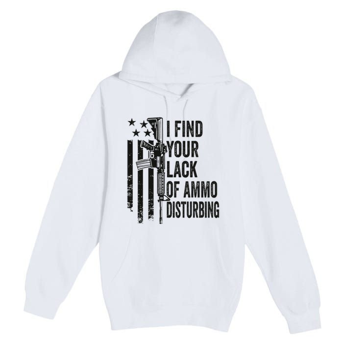 I Find Your Lack Of Ammo Disturbing Premium Pullover Hoodie