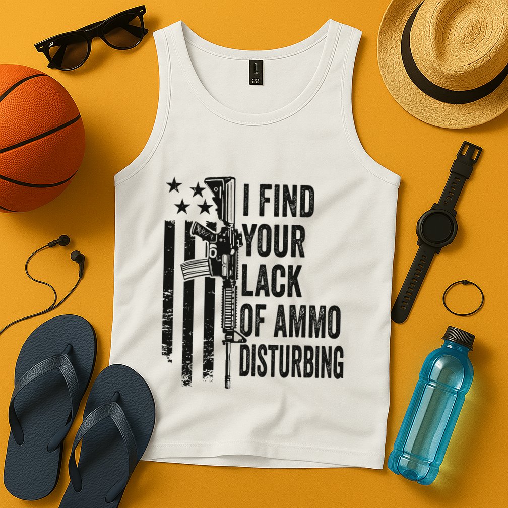 I Find Your Lack Of Ammo Disturbing Tank Top