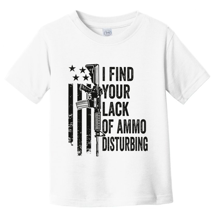 I Find Your Lack Of Ammo Disturbing Toddler T-Shirt