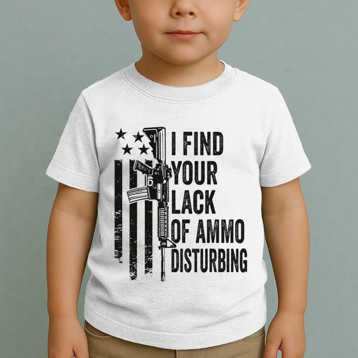 I Find Your Lack Of Ammo Disturbing Toddler T-Shirt