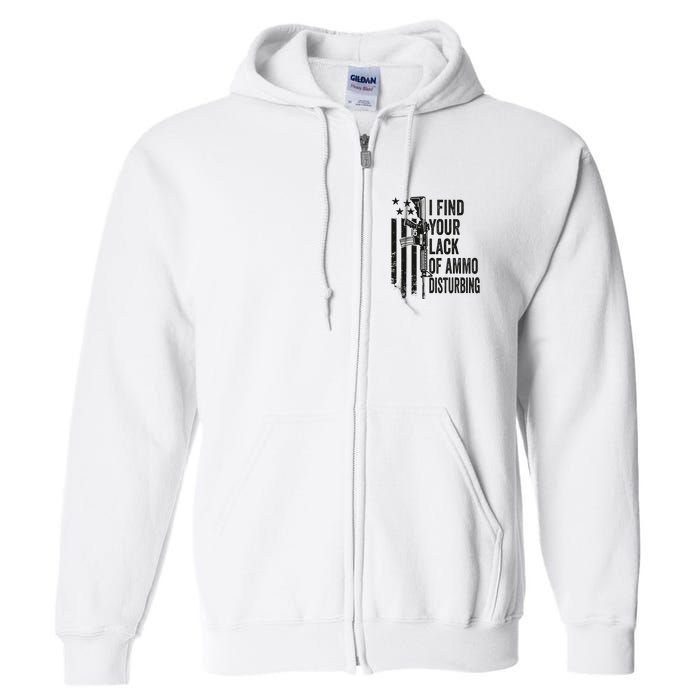 I Find Your Lack Of Ammo Disturbing Full Zip Hoodie
