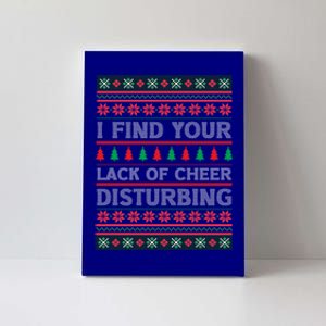 I Find Your Lack Of Cheer Disturbing Funny Christmas Ugly Gift Canvas