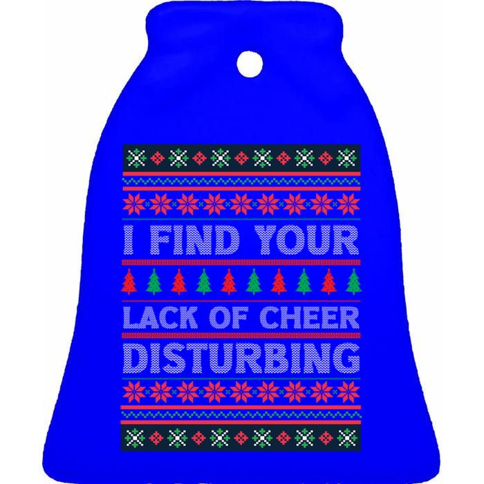 I Find Your Lack Of Cheer Disturbing Funny Christmas Ugly Gift Ceramic Bell Ornament