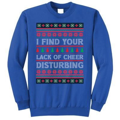 I Find Your Lack Of Cheer Disturbing Funny Christmas Ugly Gift Tall Sweatshirt