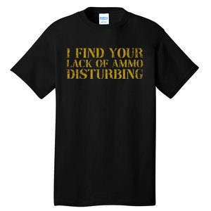 I Find Your Lack Of Ammo Disturbing Prepper Tall T-Shirt